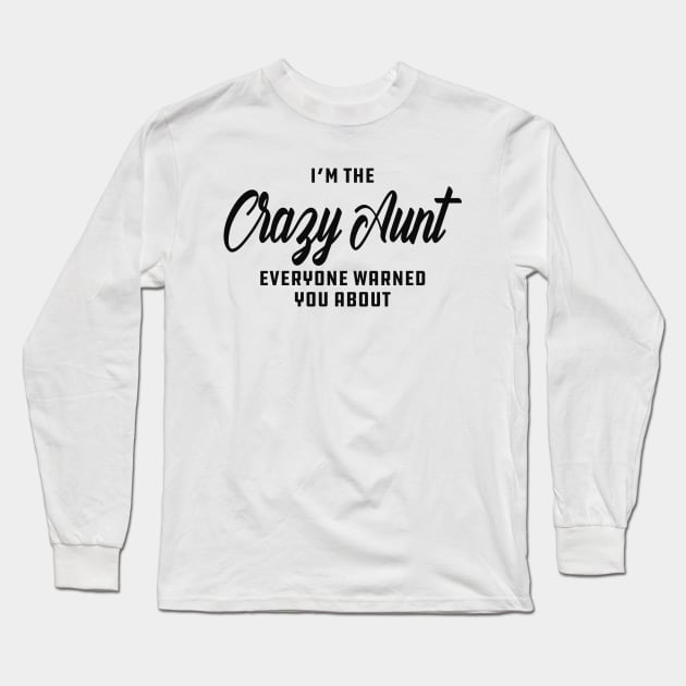 Aunt - I'm the crazy aunt everyone warn you about Long Sleeve T-Shirt by KC Happy Shop